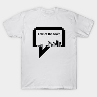 Talk of the town T-Shirt